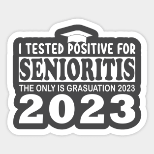 i tested positive for senioritis the only is graduation 2023 Sticker